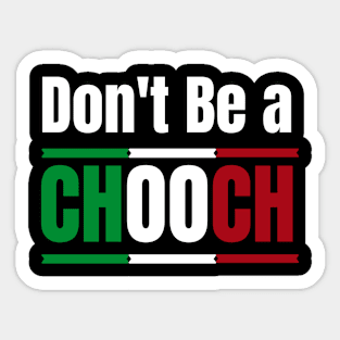 Don't Be A Chooch funny Italian Joke- funny italian american gift for birthday Sticker